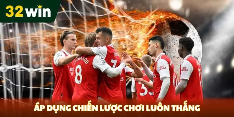 Kèo Dưới Là Gì? Khám Phá Đặc Điểm và Chiến Lược Tại 32win Áp dụng chiến lược chơi luôn thắng