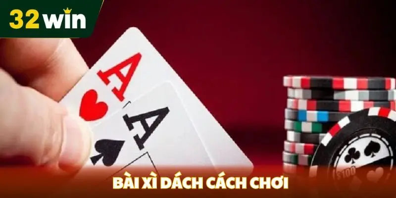 Bài Xì Dách Cách Chơi - Hướng Dẫn Chi Tiết Từ Sân Chơi 32win Cách chơi bài xì dách