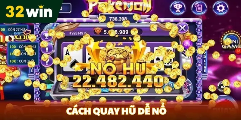 Cách Quay Hũ Dễ Nổ - Bí Quyết Chiến Thắng Từ Cao Thủ 32win Cách quay hũ dễ nổ tại 32win