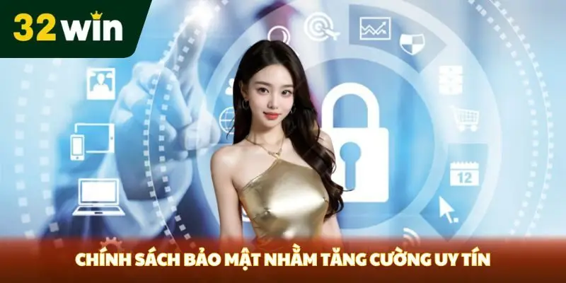 Chính Sách Bảo Mật 32win Chính sách bảo mật nhằm tăng cường uy tín