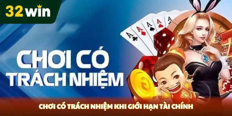 Chơi Có Trách Nhiệm tại 32win choi co trach nhiem khi gioi han tai chinh