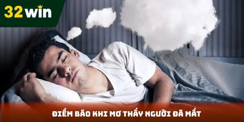 Giải Mã Giấc Mơ Khi Nằm Mơ Thấy Người Thân Đã Mất Đánh Số Gì 32win Điềm báo mơ thấy người đã mất