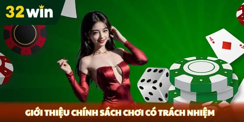 Chơi Có Trách Nhiệm tại 32win Giới thiệu chính sách chơi có trách nhiệm