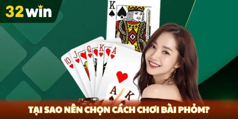 Cách Chơi Bài Phỏm - Hướng Dẫn Chi Tiết và Chiến Lược Thắng tại 32win Tại sao nên chọn cách chơi bài phỏm?