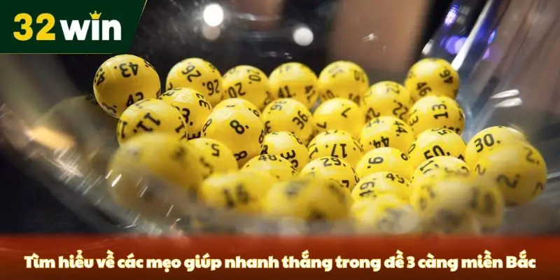 Đề 3 Càng Miền Bắc - Hướng Dẫn Chơi Và Chiến Lược Từ 32win Tìm hiểu về các mẹo giúp nhanh thắng trong đề 3 càng miền Bắc